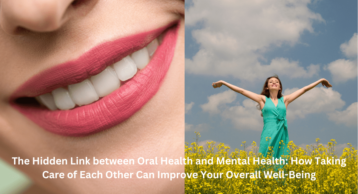 The Hidden Link between Oral Health and Mental Health How Taking Care